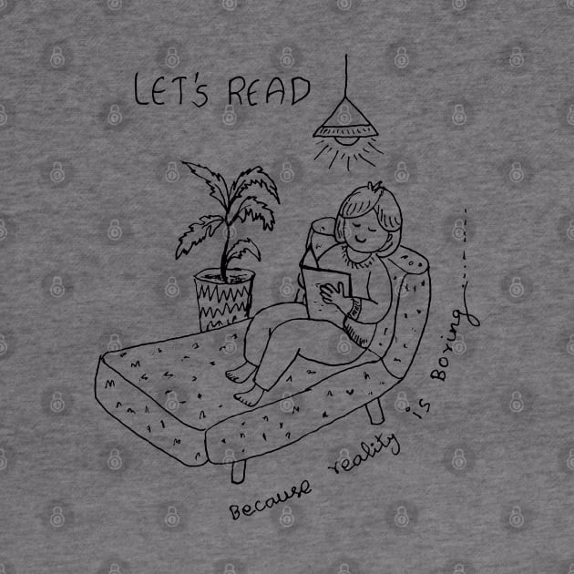 LET US READ BOOKS BECAUSE REALITY IS BORING by HAVE SOME FUN